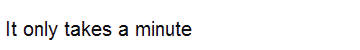 It Only Takes a Minute...